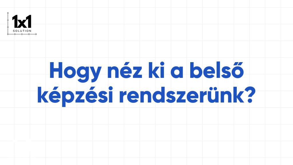 Hogy néz ki a belső képzési rendszerünk?