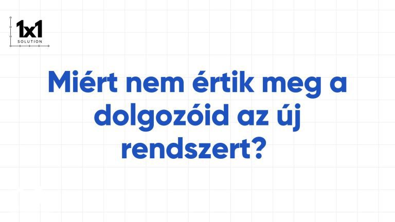 Miért nem értik meg a dolgozóid az új rendszert? A válasz fájdalmasan egyszerű