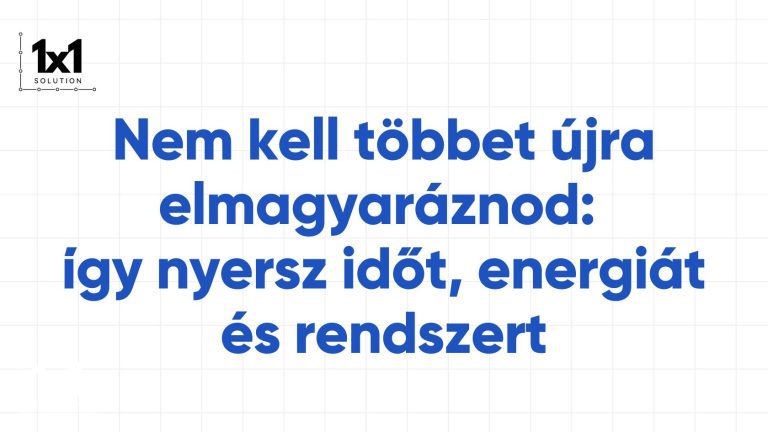 Nem kell többet újra elmagyaráznod: így nyersz időt, energiát és rendszert