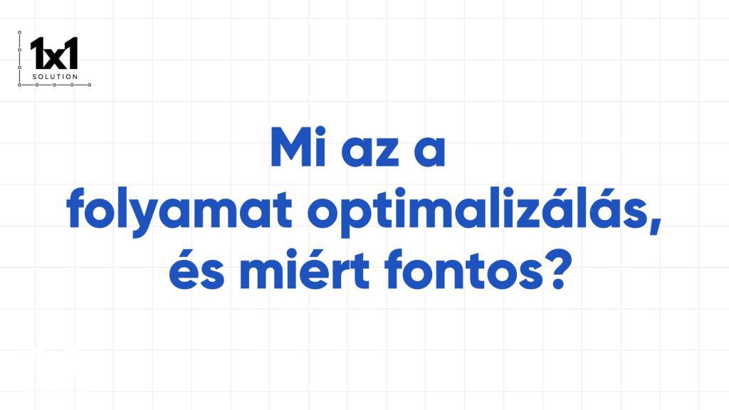 Mi az a folyamat optimalizálás, és miért fontos?