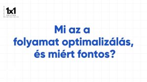 Mi az a folyamat optimalizálás, és miért fontos?